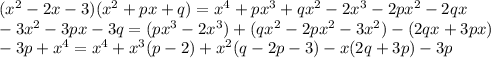 (x^2-2x-3)(x^2+px+q)=x^4+px^3+qx^2-2x^3-2px^2-2qx&#10;\\-3x^2-3px-3q=(px^3-2x^3)+(qx^2-2px^2-3x^2)-(2qx+3px)&#10;\\-3p+x^4=x^4+x^3(p-2)+x^2(q-2p-3)-x(2q+3p)-3p