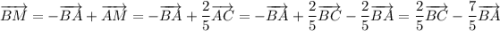 \overrightarrow{BM}=-\overrightarrow{BA}+\overrightarrow{AM}=-\overrightarrow{BA}+\dfrac{2}{5}\overrightarrow{AC}=-\overrightarrow{BA}+\dfrac{2}{5}\overrightarrow{BC}-\dfrac{2}{5}\overrightarrow{BA}=\dfrac{2}{5}\overrightarrow{BC}-\dfrac{7}{5}\overrightarrow{BA}