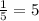 \frac{1}{5} = 5