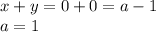 x + y = 0 + 0 = a - 1 \\ a = 1