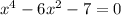 x^4-6x^2-7=0