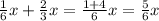 \frac{1}{6}x+ \frac{2}{3}x= \frac{1+4}{6}x= \frac{5}{6} x