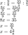 x: \frac{9}{8} = \frac{35}{5}: \frac{9}{5} \\ \frac{8x}{9}= \frac{35*5}{5*9}\\&#10; \frac{8x}{9} = \frac{35}{9} \\ 8x=35\\ x= \frac{35}{8}\\ x=4 \frac{3}{8} &#10;