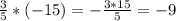 \frac{3}{5} *(-15)=- \frac{3*15}{5} =-9