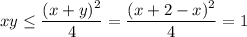 xy \leq \dfrac{(x+y)^2}{4} = \dfrac{(x+2-x)^2}{4}=1