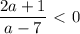 \dfrac{2a+1}{a-7}\ \textless \ 0