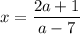 x=\dfrac{2a+1}{a-7}