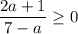 \dfrac{2a+1}{7-a} \geq 0