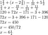1 \frac{2}{3}+( x-2 \frac{3}{8})= \frac{1}{24} +5 \frac{1}{2}\\&#10; \frac{5}{3} +x- \frac{19}{8}= \frac{1}{24} + \frac{11}{2} \\&#10;120+72x-171=3+396\\&#10;72x=3+396+171-120\\&#10;72x=450\\&#10;x=450/72\\&#10;x=6 \frac{1}{4}