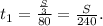 t_1= \frac{ \frac{S}{3} }{80} = \frac{S}{240} .