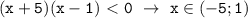 \mathtt{(x+5)(x-1)\ \textless \ 0~\to~x\in(-5;1)}