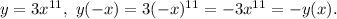 y=3x^{11},\,\,y(-x)=3(-x)^{11}=-3x^{11}=-y(x).