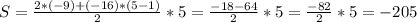 S= \frac{2*(-9)+(-16)*(5-1)}{2}* 5= \frac{-18-64}{2}* 5= \frac{-82}{2}*5= -205