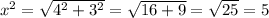 x^{2} = \sqrt{ 4^{2}+ 3^{2}} = \sqrt{16+9} = \sqrt{25}=5