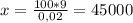 x=\frac{100*9}{0,02}= 45000