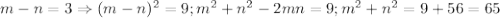 m-n=3\Rightarrow (m-n)^2=9; m^2+n^2-2mn=9; m^2+n^2=9+56=65