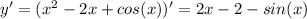 y'=(x^2-2x+cos(x) )'=2x-2-sin(x)