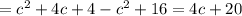 =c^2+4c+4-c^2+16=4c+20