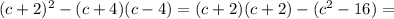 (c+2)^2-(c+4)(c-4)=(c+2)(c+2)-(c^2-16)=