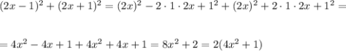 (2x-1)^2+(2x+1)^2=(2x)^2-2\cdot 1\cdot 2x+1^2+(2x)^2+2\cdot1\cdot 2x+1^2=\\ \\ \\ =4x^2-4x+1+4x^2+4x+1=8x^2+2=2(4x^2+1)