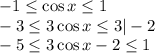 -1 \leq \cos x \leq 1\\ -3 \leq 3\cos x \leq 3|-2\\ -5 \leq 3\cos x-2 \leq 1