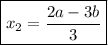 \boxed{x_2= \frac{2a-3b}{3} }