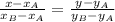 \frac{x- x_{A} }{ x_{B}- x_{A} } = \frac{y- y_{A} }{y _{B}- y_{A} }