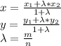 x= \frac{x_1+\lambda*x_2}{1+\lambda} \\y= \frac{y_1+\lambda*y_2}{1+\lambda} \\\lambda= \frac{m}{n}