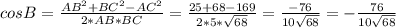 cosB= \frac{AB^2+BC^2-AC^2}{2*AB*BC}= \frac{25+68-169}{2*5*\sqrt{68}}= \frac{-76}{10\sqrt{68}} =- \frac{76}{10\sqrt{68}}