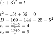 (x+3)^2=t \\ \\ t^2-13t+36=0 \\ D=169-144=25=5^2 \\ t_1= \frac{13-5}{2}=4 \\ t_2= \frac{13+5}{2}=9