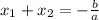 x_{1} + x_{2} =- \frac{b}{a} &#10;