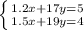 \left \{ {{1.2x+17y=5} \atop {1.5x+19y=4}} \right.