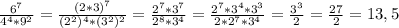 \frac{6^7}{4^4*9^2} =\frac{(2*3)^7}{(2^2)^4*(3^2)^2} =\frac{2^7*3^7}{2^8*3^4} =\frac{2^7*3^4*3^3}{2*2^7*3^4}=\frac{3^3}{2}= \frac{27}{2}=13,5