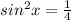 sin^{2}x= \frac{1}{4}