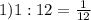 1) 1 : 12 = \frac{1}{12}