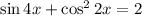 \sin4x + \cos^2 2x = 2