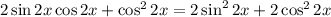 2\sin2x\cos2x + \cos^2 2x = 2\sin^22x+2\cos^22x