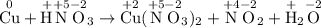 \mathrm{\overset{0}{Cu} + \overset{+}{H}\overset{+5}{N}\overset{-2}{O}_{3} \to \overset{+2}{Cu}(\overset{+5}{N}\overset{-2}{O}_{3})_{2} + \overset{+4}{N}\overset{-2}{O}_{2} + \overset{+}{H}_{2}\overset{-2}{O}}