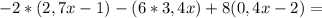 -2*(2,7x-1) - (6*3,4x)+ 8 (0,4x-2)=