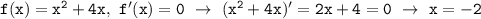 \mathtt{f(x)=x^2+4x,~f'(x)=0~\to~(x^2+4x)'=2x+4=0~\to~x=-2}