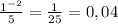 \frac{ 1^{-2} }{5} = \frac{1}{25} =0,04&#10;