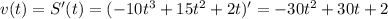 v(t)=S'(t)=(-10t^3+15t^2+2t)'=-30t^2+30t+2