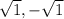 \sqrt{1} , - \sqrt{1}