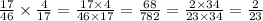 \frac{17}{46} \times \frac{4}{17} = \frac{17 \times 4}{46 \times 17} = \frac{68}{782} = \frac{2 \times 34}{23 \times 34} = \frac{2}{23}