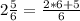 2\frac{5}{6} = \frac{2*6 + 5}{6}