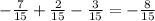 -\frac{7}{15}+ \frac{2}{15}- \frac{3}{15} =- \frac{8}{15}&#10;