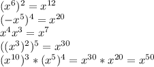 (x^6)^2=x^{12} \\ &#10;(-x^5)^4=x^{20} \\ x^4x^3=x^7 \\ ((x^3)^2)^5=x^{30} \\ (x^{10})^3*(x^5)^4=x^{30}*x^{20}=x^{50}