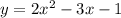 y=2x^2-3x-1