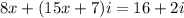 8x+(15x+7)i=16+2i