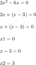 2x {}^{2} - 6x = 0 \\ \\ 2x \times (x - 3) = 0\\ \\ x \times (x - 3) = 0 \\ \\ x1 = 0 \\ \\ x - 3 = 0 \\ \\ x2 = 3